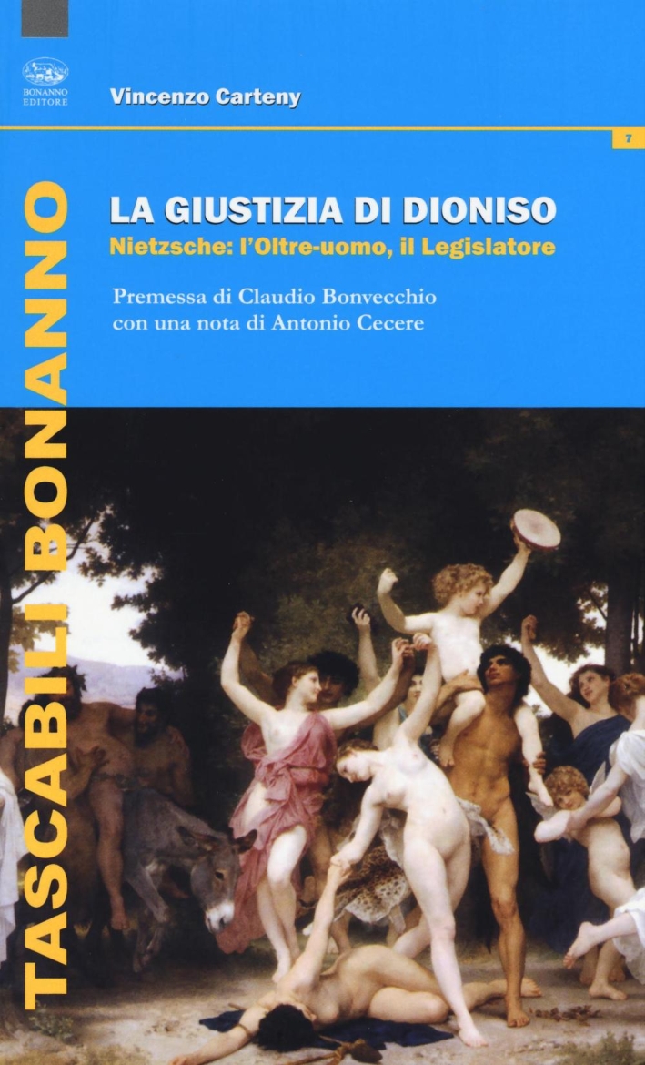 La giustizia di Dioniso. Nietzsche: l'oltre-uomo, il legislatore La giustizia di Dioniso. Nietzsche: l'oltre-uomo, il legislatore