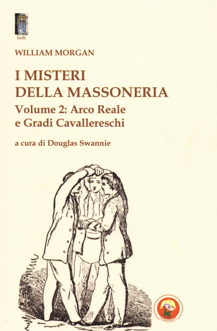 I misteri della massoneria. Vol. 2: Arco reale e gradi cavallereschi I misteri della massoneria. Vol. 2: Arco reale e gradi cavallereschi