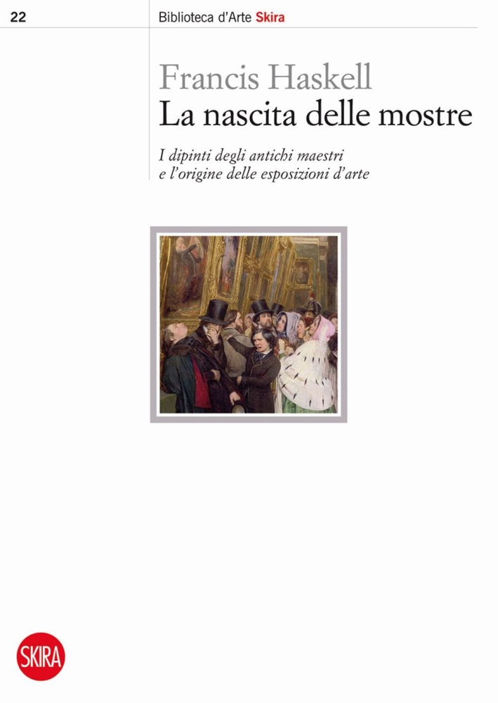 La Nascita delle Mostre. I Dipinti degli Antichi Maestri e l'Origine delle Esposizioni d'Arte La Nascita delle Mostre. I Dipinti degli Antichi Maestri e l'Origine delle Esposizioni d'Arte
