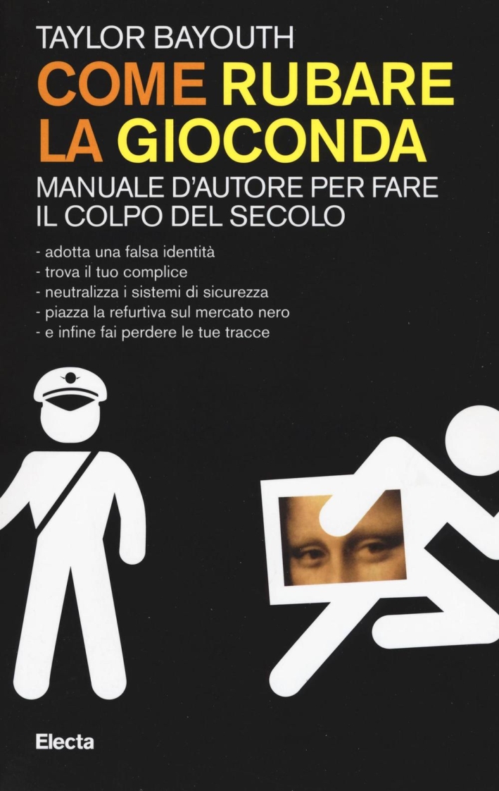 Come rubare la Gioconda. Manuale d'autore per fare il colpo del secolo Come rubare la Gioconda. Manuale d'autore per fare il colpo del secolo