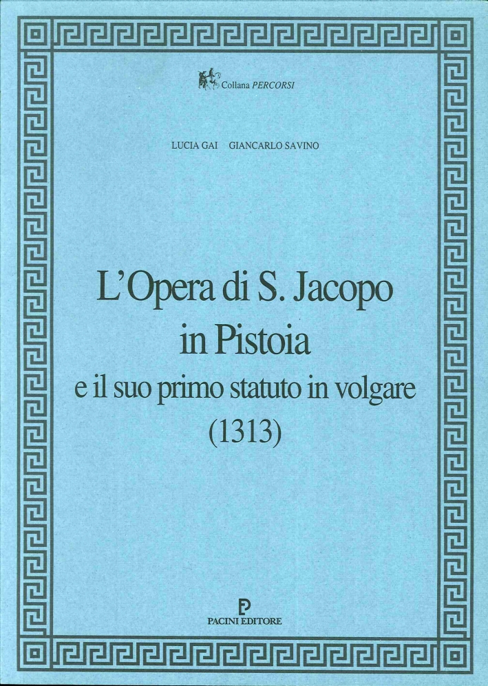 Opera di San Jacopo a Pistoia e il Suo Primo Statuto in Volgare (1313) Opera di San Jacopo a Pistoia e il Suo Primo Statuto in Volgare (1313)