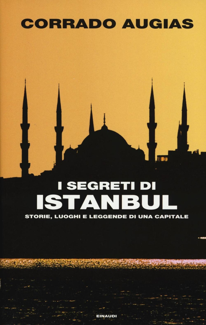I segreti di Istanbul. Storie, luoghi e leggende di una capitale I segreti di Istanbul. Storie, luoghi e leggende di una capitale