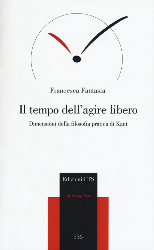 Il tempo dell'agire libero. Dimensioni della filosofia pratica di Kant Il tempo dell'agire libero. Dimensioni della filosofia pratica di Kant