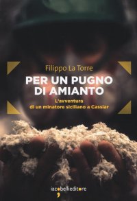 Per un Pugno di Amianto. L'Avventura di un Minatore Siciliano a Cassiar