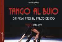 Tango al buio. Dai primi passi al palcoscenico. Con DVD