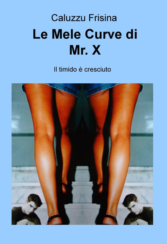 Le mele curve di Mr. X. Il timido è cresciuto Le mele curve di Mr. X. Il timido è cresciuto