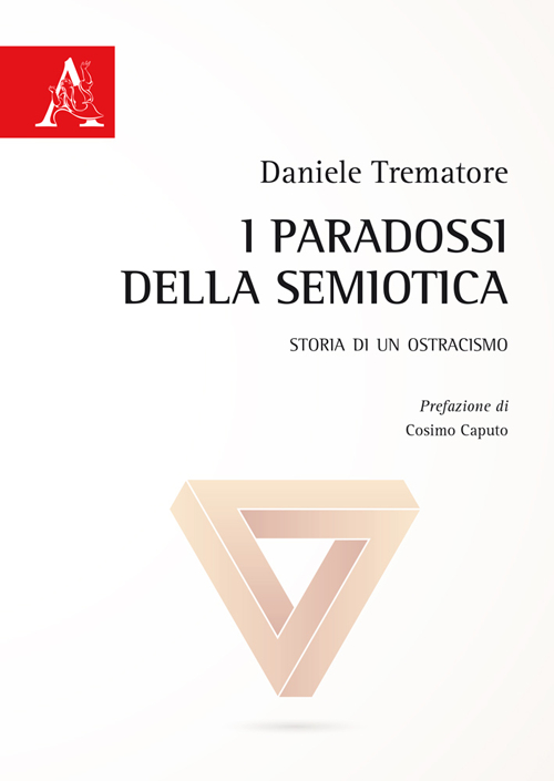 I paradossi della semiotica. Storia di un ostracismo I paradossi della semiotica. Storia di un ostracismo