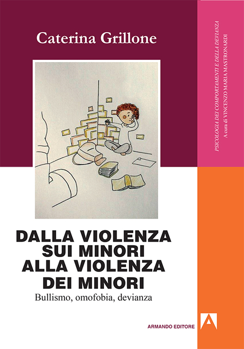 Dalla violenza sui minori alla violenza dei minori. Bullismo, omofobia, devianza Dalla violenza sui minori alla violenza dei minori. Bullismo, omofobia, devianza