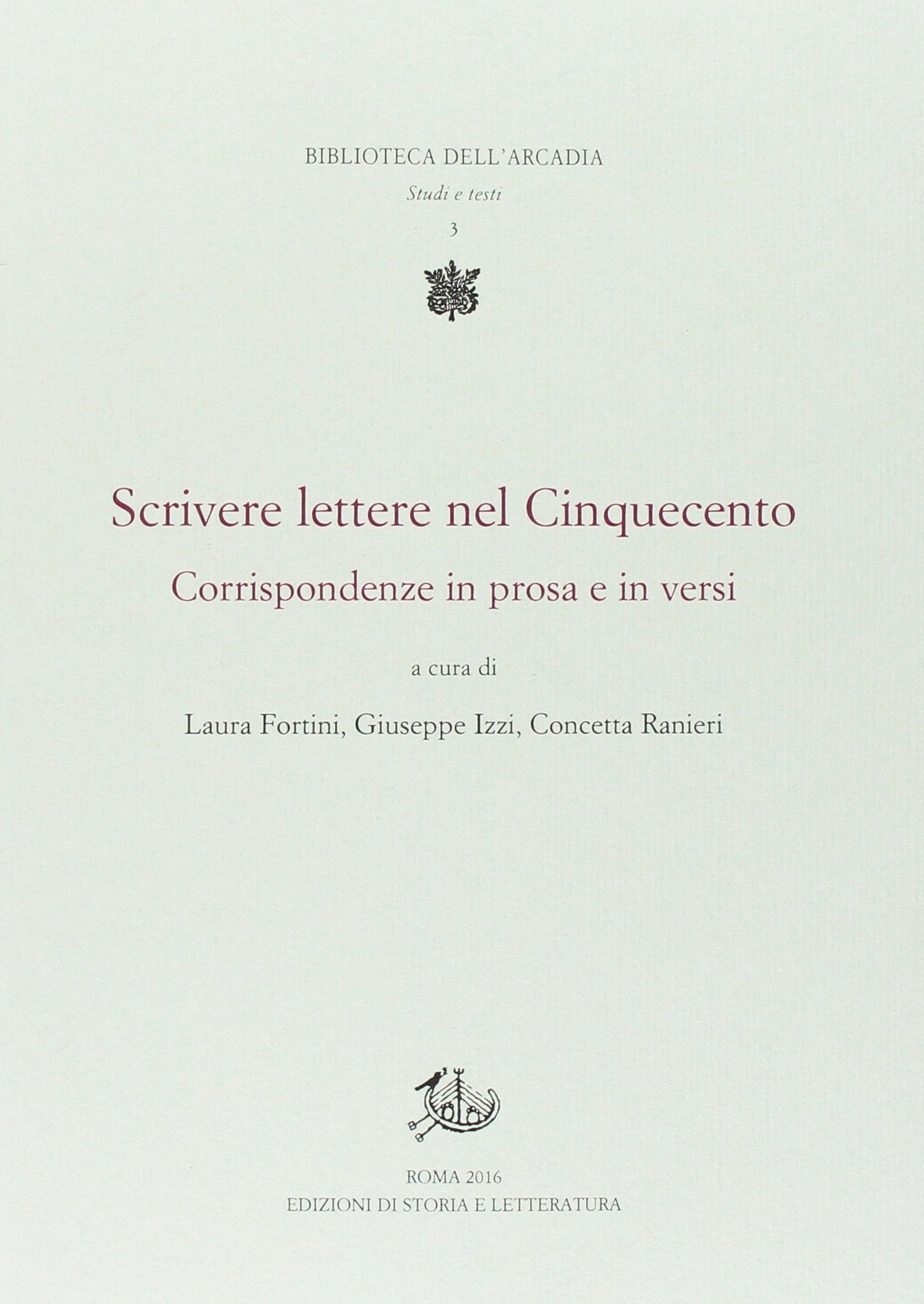 Scrivere lettere nel Cinquecento. Corrispondenze in prosa e in versi Scrivere lettere nel Cinquecento. Corrispondenze in prosa e in versi