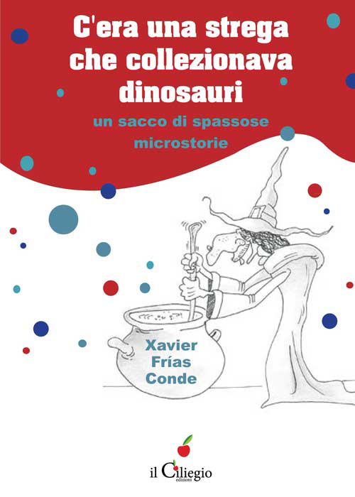 C'era una strega che collezionava dinosauri. Un sacco di spassose microstorie C'era una strega che collezionava dinosauri. Un sacco di spassose microstorie