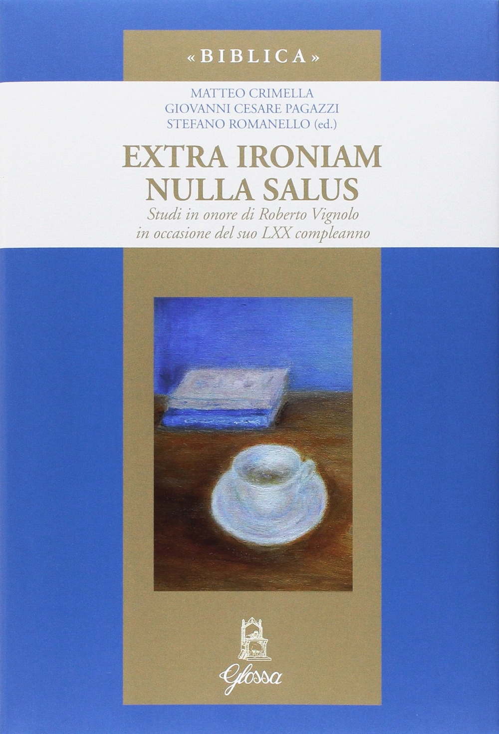 Extra ironiam nulla salus. Studi in onore di Roberto Vignolo in occasione del suo LXX compleanno Extra ironiam nulla salus. Studi in onore di Roberto Vignolo in occasione del suo LXX compleanno