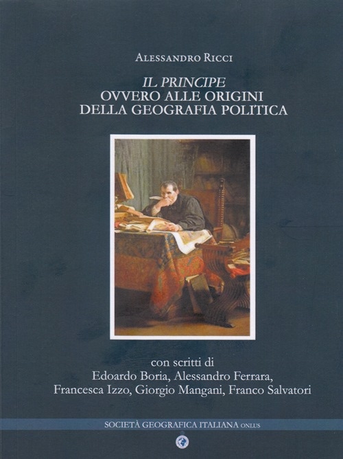 Il principe ovvero alle origini della geografia politica Il principe ovvero alle origini della geografia politica