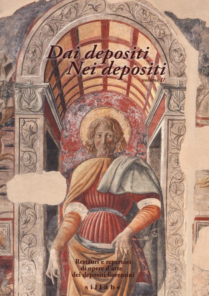Dai Depositi. Nei Depositi. Restauri e Repertori di Opere d'Arte dei Depositi Fiorentini. Vol. 2. Dai Depositi. Nei Depositi. Restauri e Repertori di Opere d'Arte dei Depositi Fiorentini. Vol. 2.