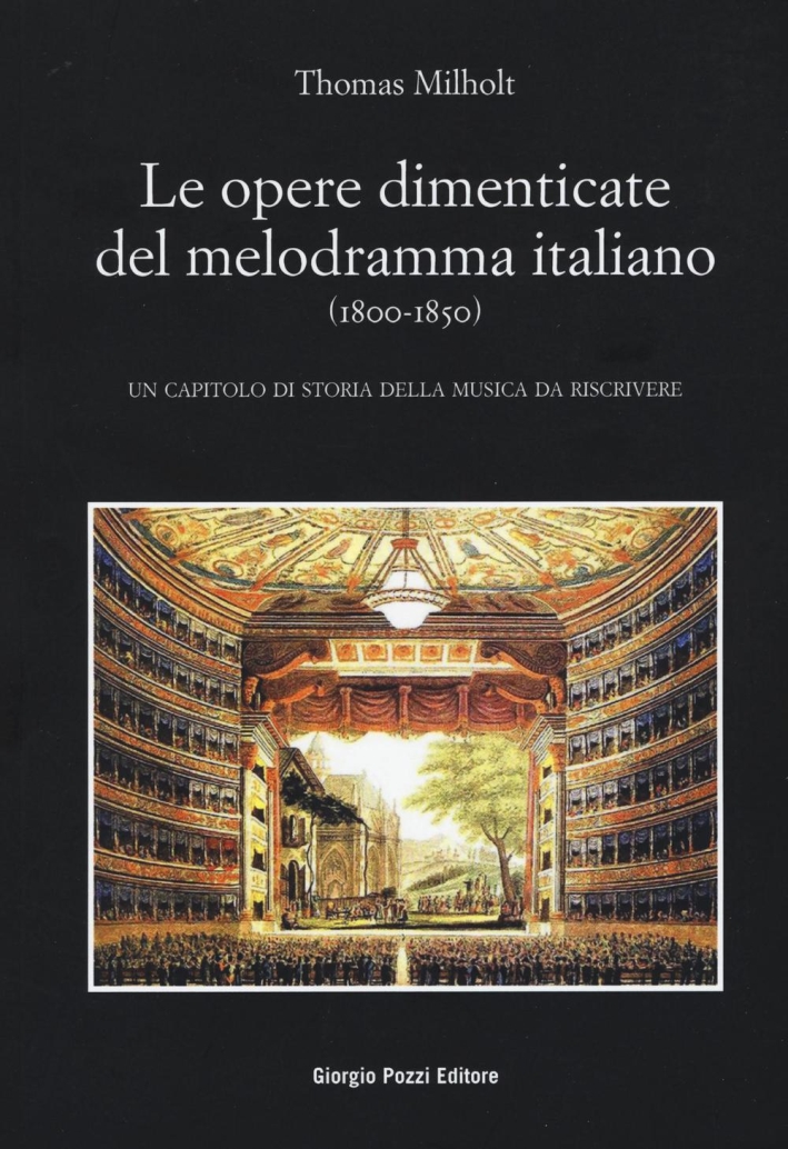 Le opere dimenticate del melodramma italiano (1800-1850). Un capitolo di storia della musica da riscrivere Le opere dimenticate del melodramma italiano (1800-1850). Un capitolo di storia della musica da riscrivere