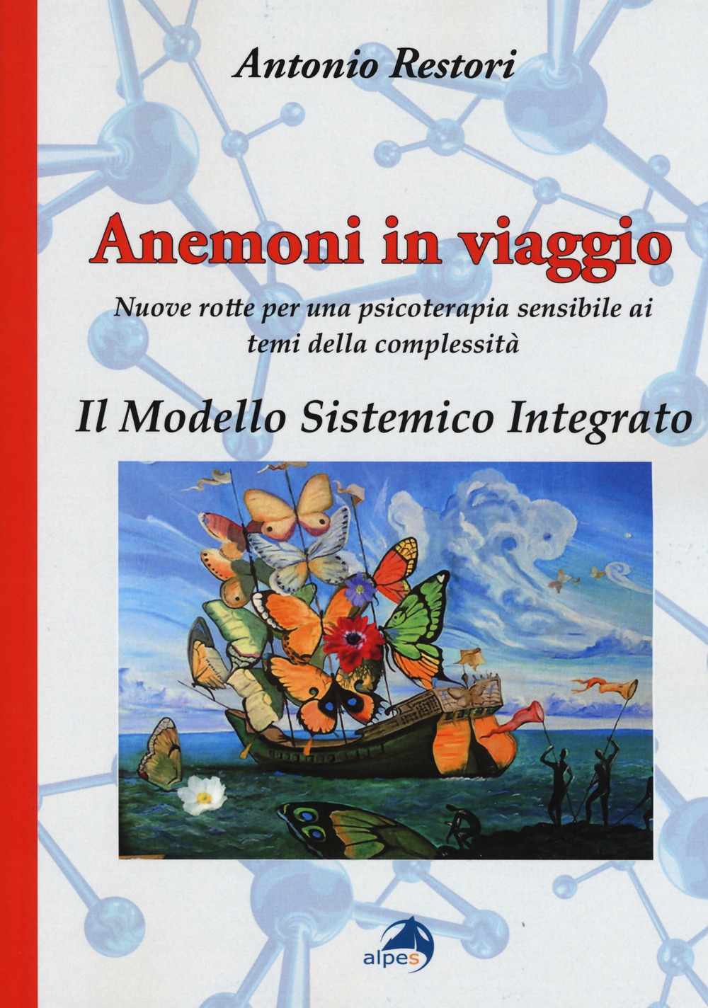 Anemoni in viaggio. Il modello sistemico integrato. Nuove rotte per una psicoterapia sensibile ai temi della complessità Anemoni in viaggio. Il modello sistemico integrato. Nuove rotte per una psicoterapia sensibile ai temi della complessità