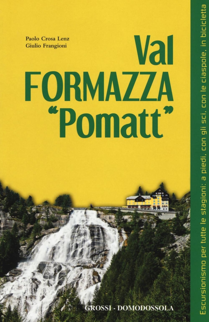Val Formazza «pomatt». Escursionismo per tutte le stagioni: a piedi, con gli sci, con le ciaspole, in bicicletta. Ediz. illustrata Val Formazza «pomatt». Escursionismo per tutte le stagioni: a piedi, con gli sci, con le ciaspole, in bicicletta. Ediz. illustrata