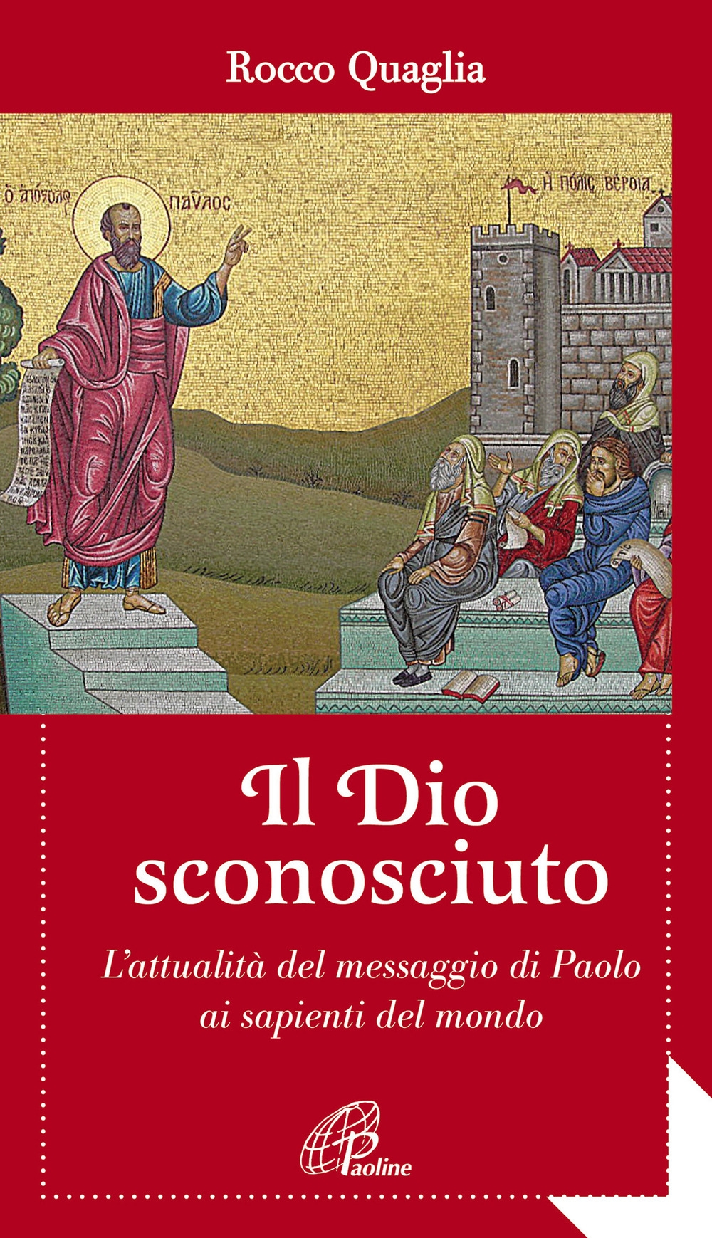 Il Dio sconosciuto. L'attualità del messaggio di Paolo ai sapienti del mondo Il Dio sconosciuto. L'attualità del messaggio di Paolo ai sapienti del mondo
