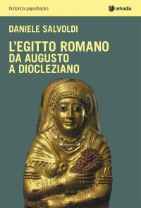 L'Egitto Romano. Da Augusto a Diocleziano