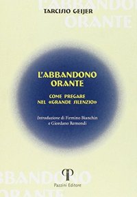 L'abbandono orante. Come pregare nel "grande silenzio"
