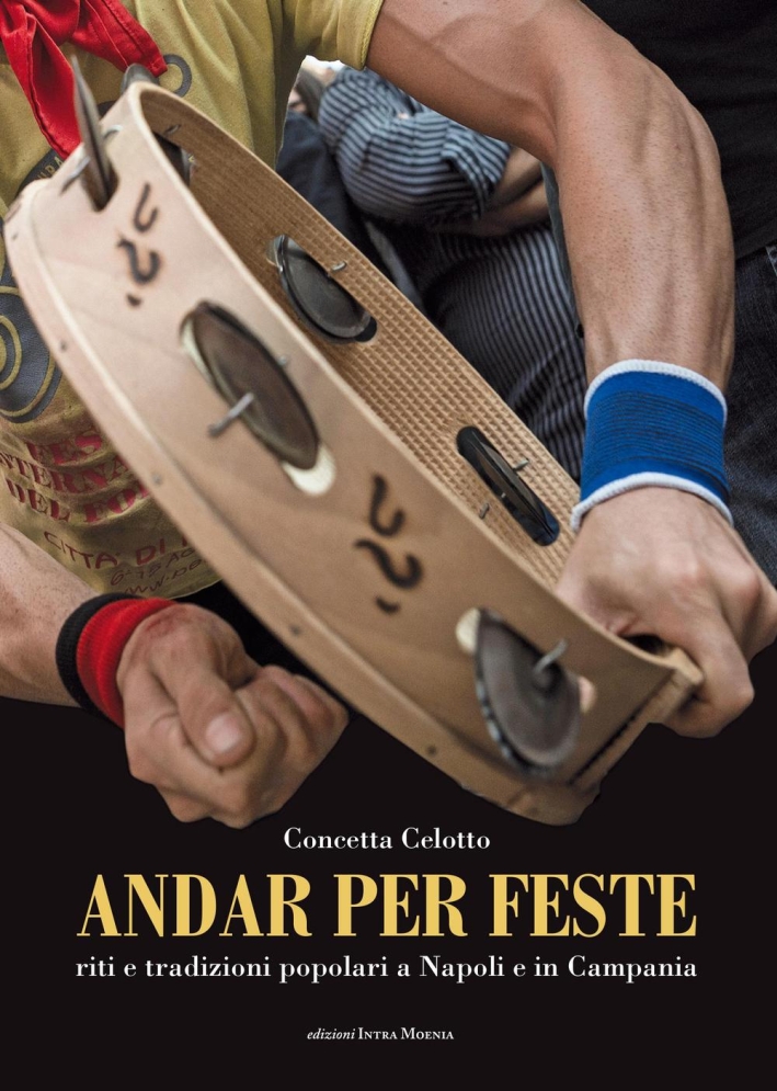 Andar per feste. Riti e tradizioni popolari a Napoli e in Campania Andar per feste. Riti e tradizioni popolari a Napoli e in Campania