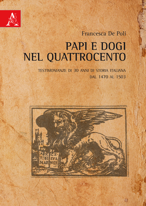 Papi e Dogi nel Quattrocento. Testimonianze di 30 anni di storia italiana dal 1470 al 1503 Papi e Dogi nel Quattrocento. Testimonianze di 30 anni di storia italiana dal 1470 al 1503