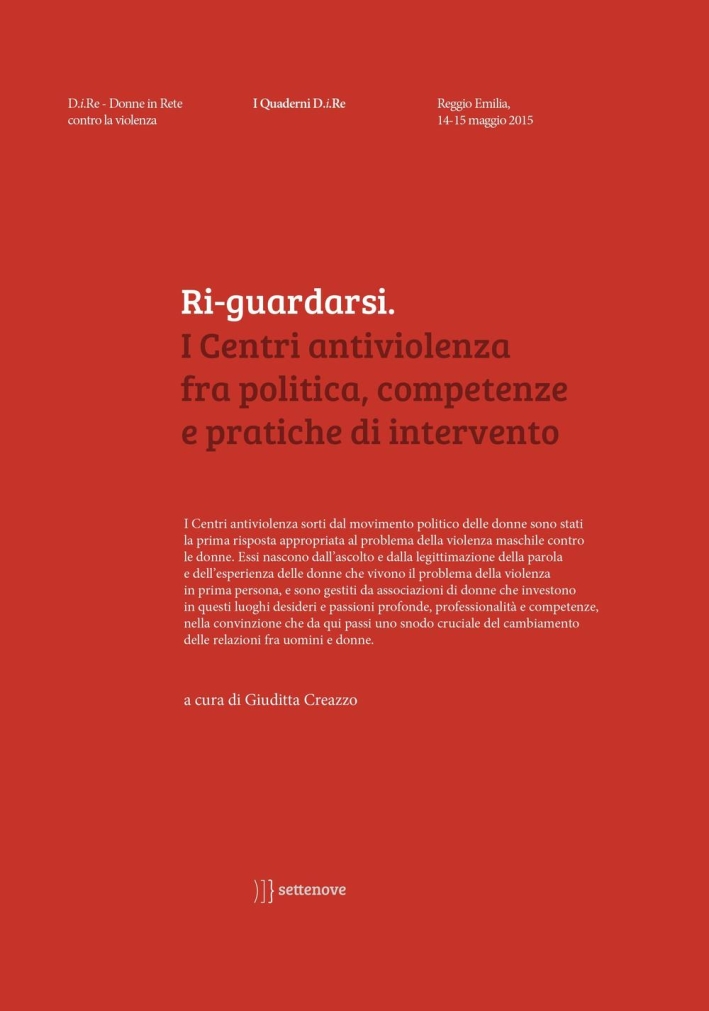 Ri-guardarsi. I centri antiviolenza fra politica, competenze e pratiche di intervento Ri-guardarsi. I centri antiviolenza fra politica, competenze e pratiche di intervento