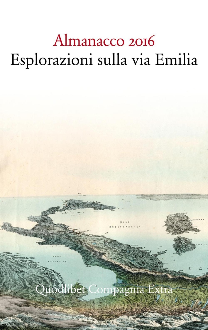 Almanacco 2016. Esplorazioni sulla via Emilia Almanacco 2016. Esplorazioni sulla via Emilia