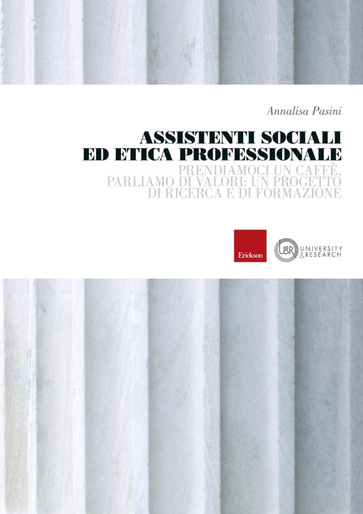 Assistenti sociali ed etica professionale. Prendiamoci un caffè, parliamo di valori: un progetto di ricerca e di formazione Assistenti sociali ed etica professionale. Prendiamoci un caffè, parliamo di valori: un progetto di ricerca e di formazione
