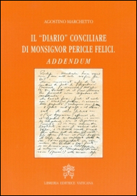 Il diario conciliare di monsignor Pericle Felici. Addendum Il diario conciliare di monsignor Pericle Felici. Addendum