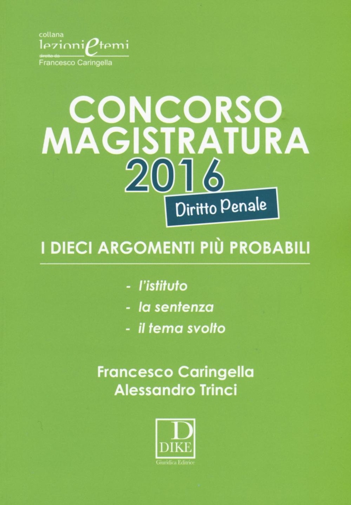 Concorso magistratura 2016. I dieci argomenti più probabili di diritto penale Concorso magistratura 2016. I dieci argomenti più probabili di diritto penale