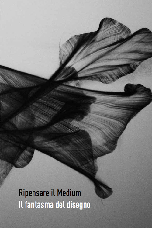 Ripensare il Medium. Il fantasma del disegno Ripensare il Medium. Il fantasma del disegno