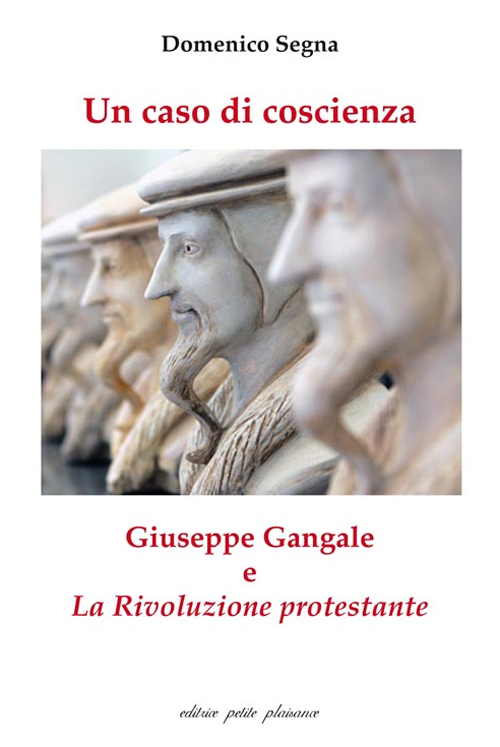 Un caso di coscienza. Giuseppe Gangale e «La Rivoluzione protestante» Un caso di coscienza. Giuseppe Gangale e «La Rivoluzione protestante»