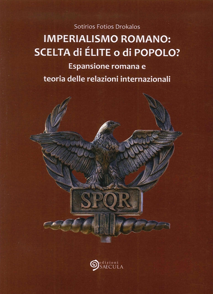 Imperialismo romano. Scelta di élite o di popolo? Espansione romana e teoria delle relazioni internazionali Imperialismo romano. Scelta di élite o di popolo? Espansione romana e teoria delle relazioni internazionali