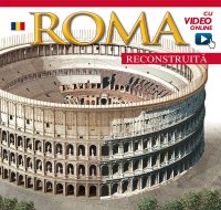 Roma ricostruita. [Romanian Text] With video online