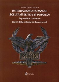 Imperialismo romano. Scelta di élite o di popolo? Espansione romana e teoria delle relazioni internazionali