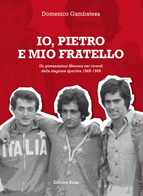 Io, Pietro e mio fratello. Un giovanissimo Mennea nei ricordi della stagione sportiva (1968-1969) Io, Pietro e mio fratello. Un giovanissimo Mennea nei ricordi della stagione sportiva (1968-1969)
