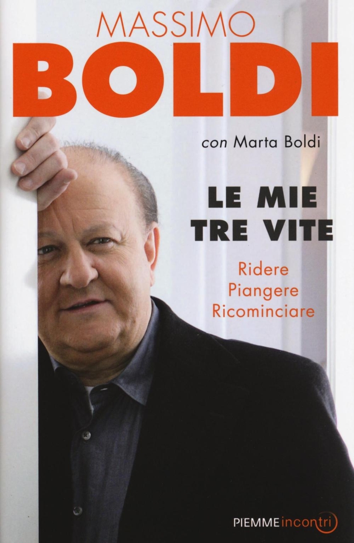 Le mie tre vite. Ridere, piangere, ricominciare Le mie tre vite. Ridere, piangere, ricominciare