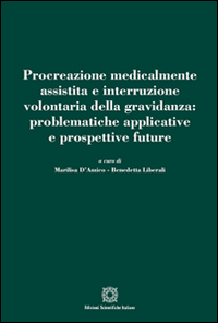 Procreazione medicalmente assistita e interruzione volontaria della gravidanza. Problematiche applicative e prospettive future. Procreazione medicalmente assistita e interruzione volontaria della gravidanza. Problematiche applicative e prospettive future.