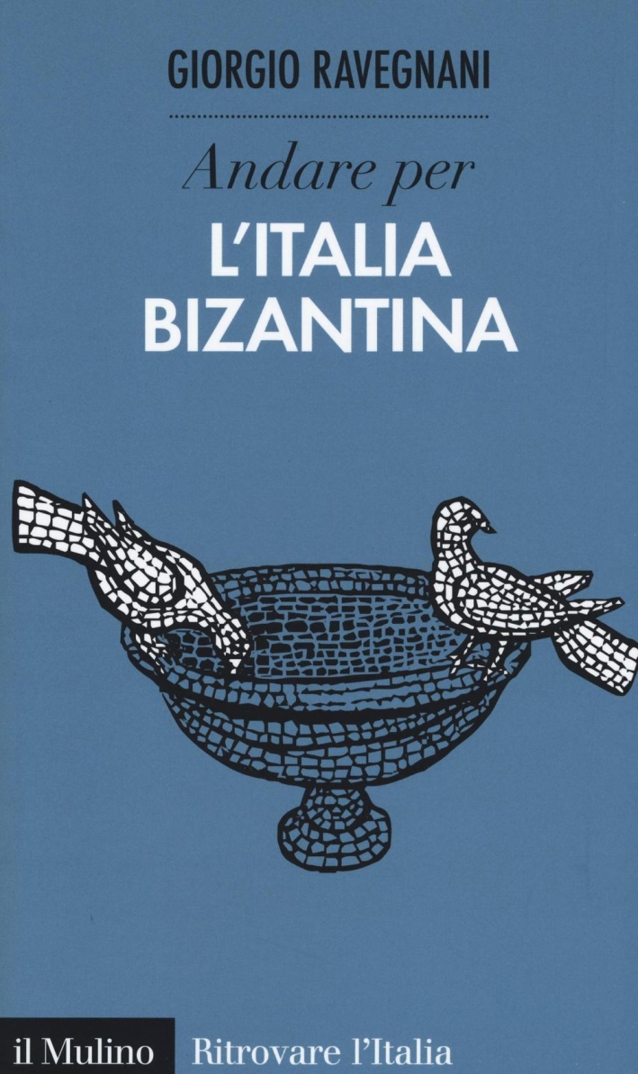 Andare per l'Italia bizantina Andare per l'Italia bizantina