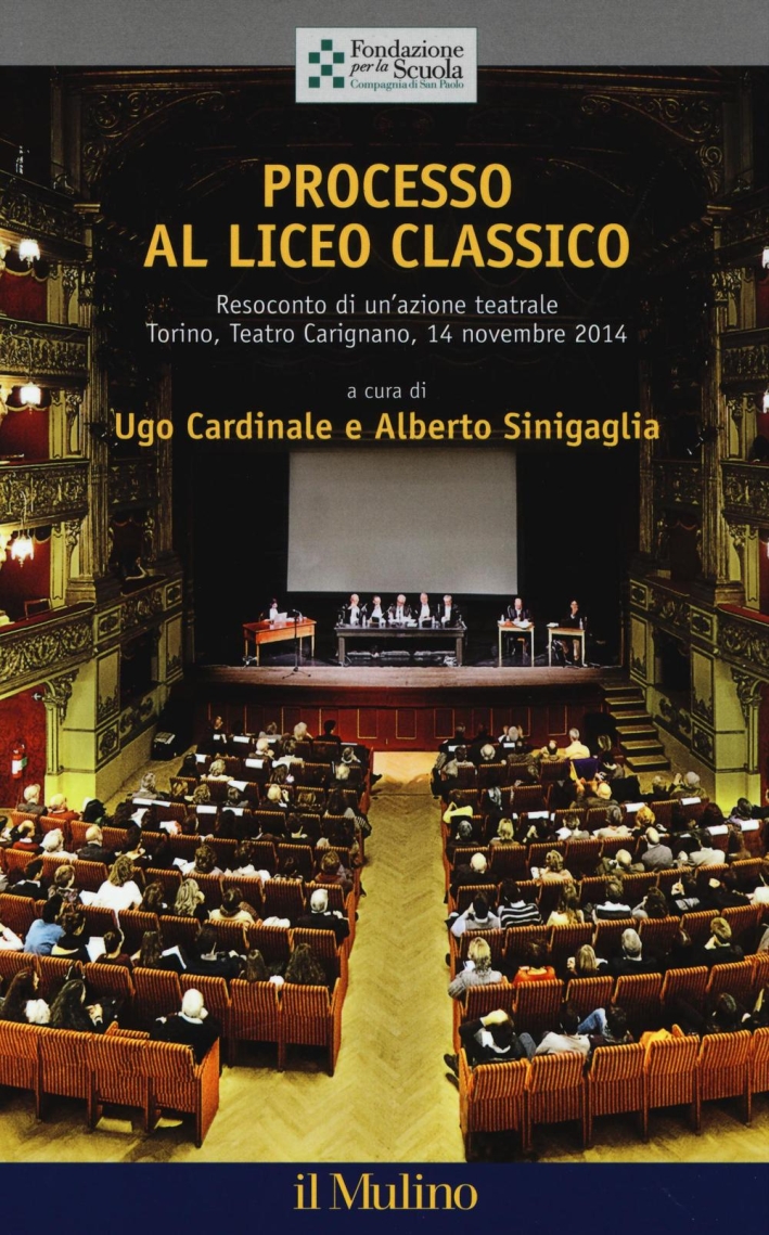 Processo al liceo classico. Resoconto di un'azione teatrale. Torino, Teatro Carignano, 14 novembtre 2014 Processo al liceo classico. Resoconto di un'azione teatrale. Torino, Teatro Carignano, 14 novembtre 2014
