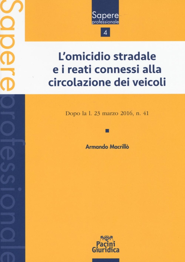 L'omicidio stradale e i reati connessi alla circolazione dei veicoli. Dopo la l. 23 marzo 2016, n. 41 L'omicidio stradale e i reati connessi alla circolazione dei veicoli. Dopo la l. 23 marzo 2016, n. 41