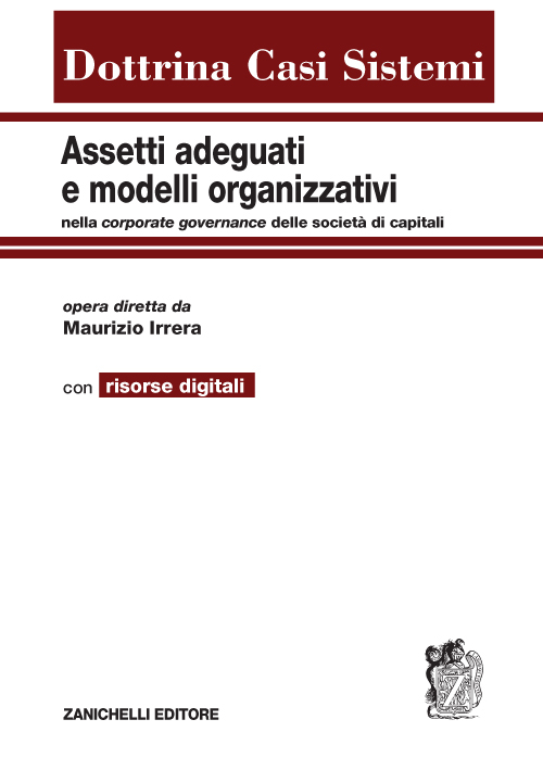Assetti adeguati e modelli organizzativi. Nella corporate governance delle società di capitali. Con aggiornamento online Assetti adeguati e modelli organizzativi. Nella corporate governance delle società di capitali. Con aggiornamento online