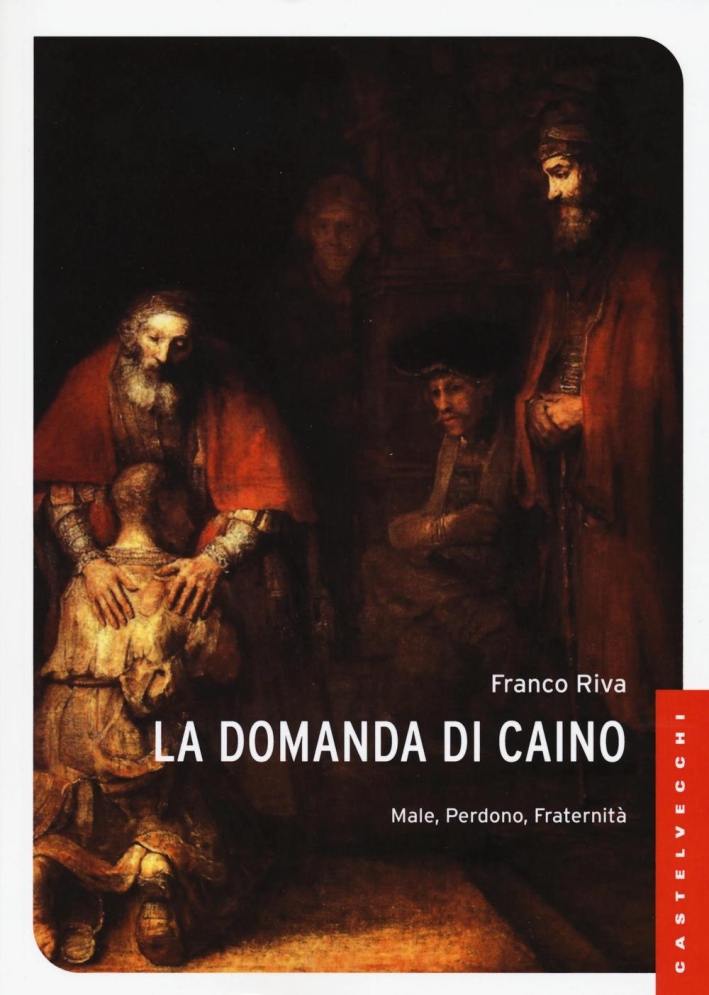 La domanda di Caino. Male, perdono, fraternità La domanda di Caino. Male, perdono, fraternità