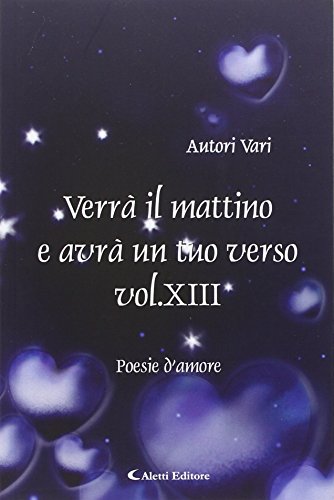 Verrà il mattino e avrà un tuo verso. Vol. 13. Verrà il mattino e avrà un tuo verso. Vol. 13.