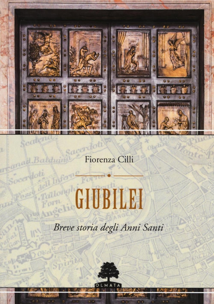 Giubilei. Breve storia degli anni santi Giubilei. Breve storia degli anni santi