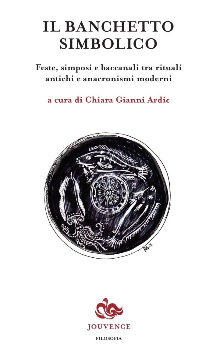 Il banchetto simbolico. Feste, simposi e baccanali tra rituali antichi e anacronismi moderni Il banchetto simbolico. Feste, simposi e baccanali tra rituali antichi e anacronismi moderni