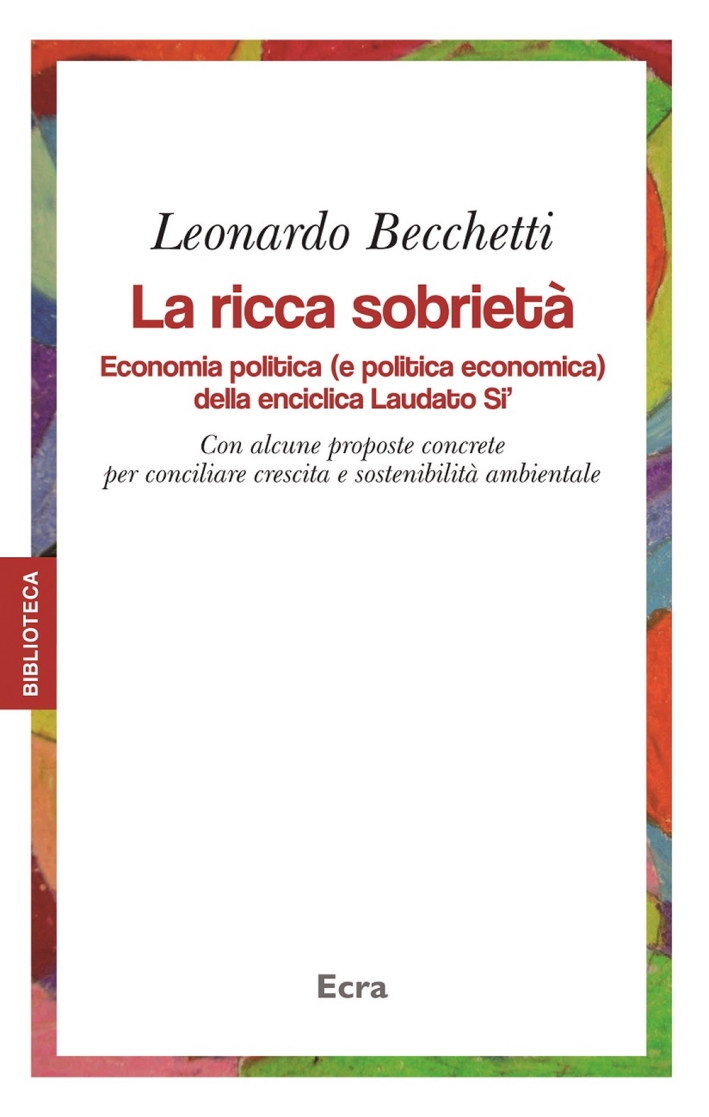 La ricca sobrietà. Economia politica (e politica economica) della enciclica Laudato Si'. Con alcune proposte concrete per conciliare crescita e sostenibilità La ricca sobrietà. Economia politica (e politica economica) della enciclica Laudato Si'. Con alcune proposte concrete per conciliare crescita e sostenibilità