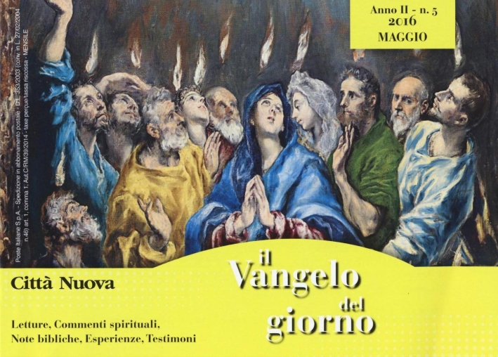 Il Vangelo del giorno. Letture, commenti spirituali, note esegetiche, esperienze, testimoni. Maggio 2016 Il Vangelo del giorno. Letture, commenti spirituali, note esegetiche, esperienze, testimoni. Maggio 2016