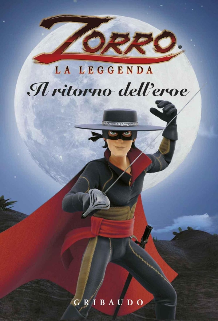 Il ritorno dell'eroe. Zorro la leggenda Il ritorno dell'eroe. Zorro la leggenda