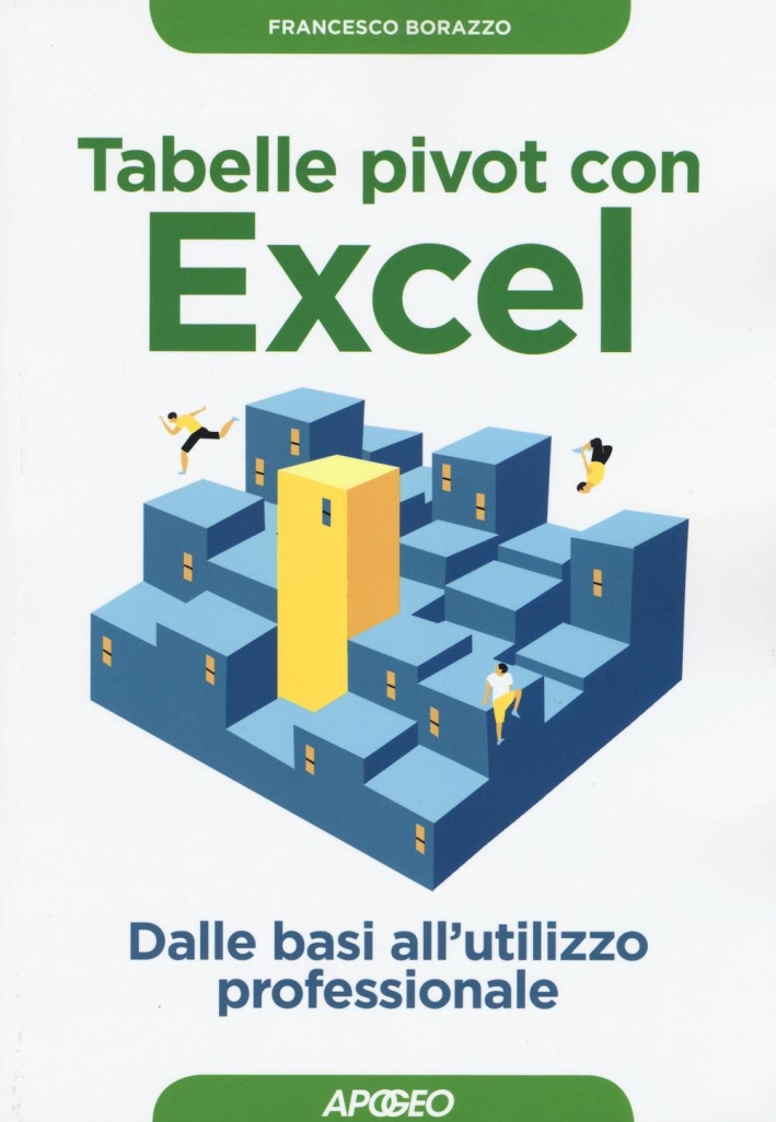 Tabelle pivot con Excel. Dalle basi all'utilizzo professionale Tabelle pivot con Excel. Dalle basi all'utilizzo professionale